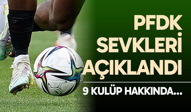 PFDK sevkleri açıklandı