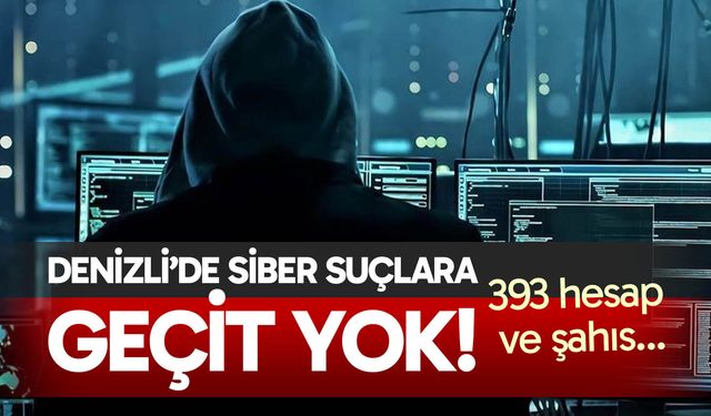 Denizli’de siber suçlara geçit yok; 398 hesap ve şahıs…