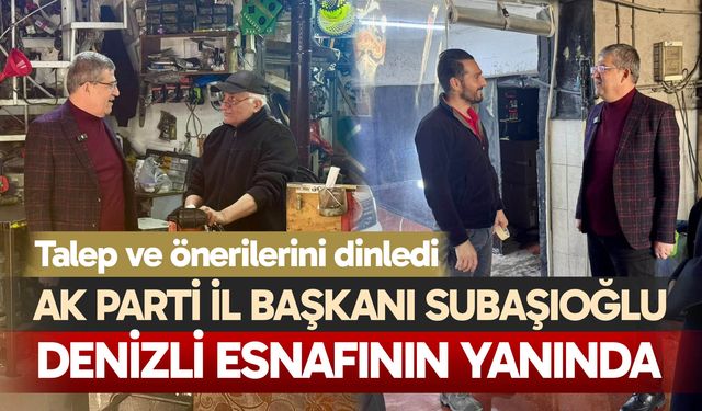 AK Parti İl Başkanı Subaşıoğlu, Denizli esnafının yanında