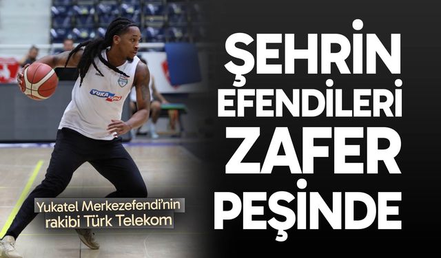 Yukatel Merkezefendi Türk Telekom’u ağırlayacak!