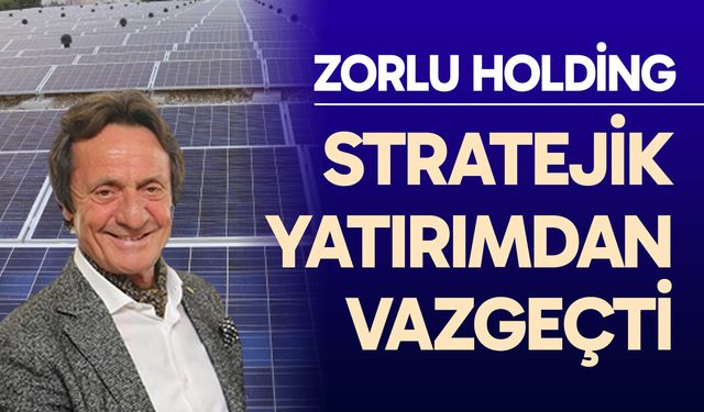 Zorlu Holding stratejik yatırımdan vazgeçti