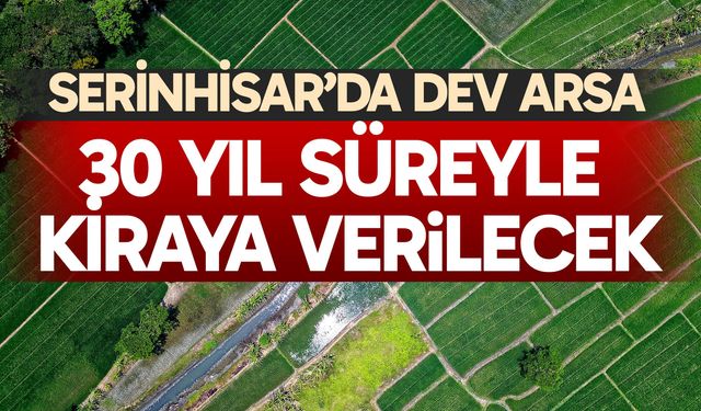 Serinhisar’da dev arsa 30 yıl süreyle kiraya verilecek