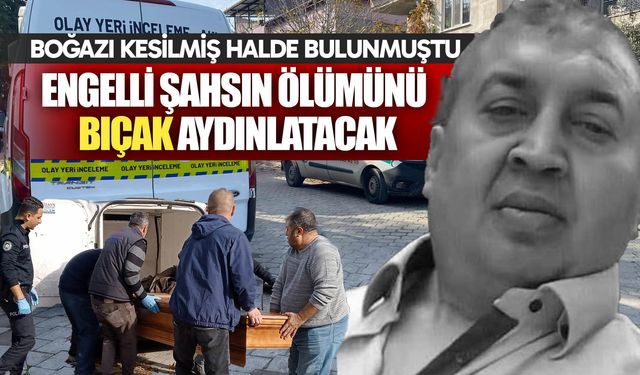 Engelli şahsın ölümünü bıçak aydınlatacak