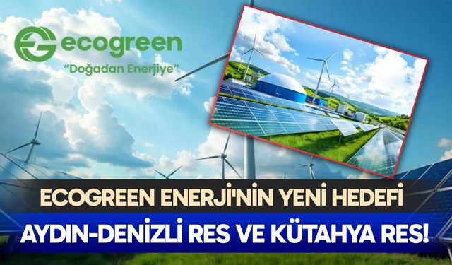 Ecogreen Enerji'nin yeni hedefi Aydın-Denizli RES ve Kütahya RES!