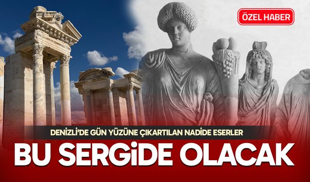 Denizli’de gün yüzüne çıkartılan nadide eserler bu sergide olacak