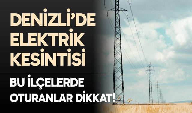 Denizli elektrik kesintisi… 7 Aralık 2025