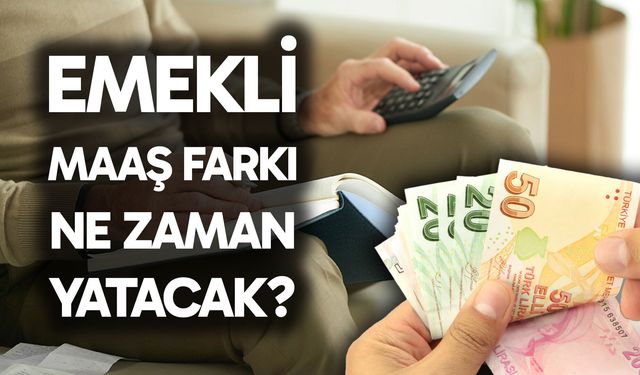 2026 emekli maaş farkı ne zaman yatacak?