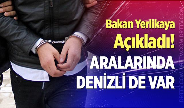 Bakan Yerlikaya açıkladı: FETÖ’ye operasyon, aralarında Denizli de var...