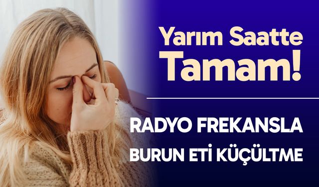 Burun eti sorununa "Radyo Frekans"la etkili çözüm! Radyo frekans yöntemi nedir, nasıl uygulanır?