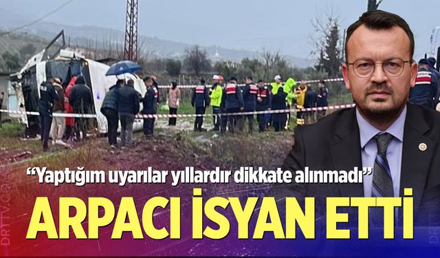 Milletvekili Arpacı’dan kaza isyanı; “Yaptığım uyarılar yıllardır dikkate alınmadı”