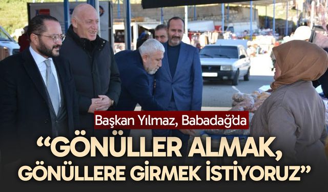 Başkan YIlmaz: “Gönüller almak,  gönüllere girmek istiyoruz”