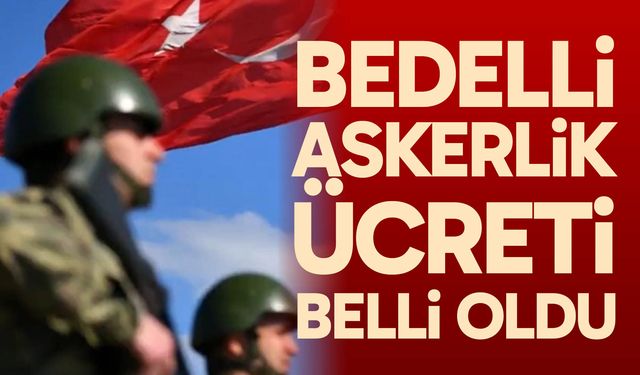 Bedelli askerlik ücreti belli oldu