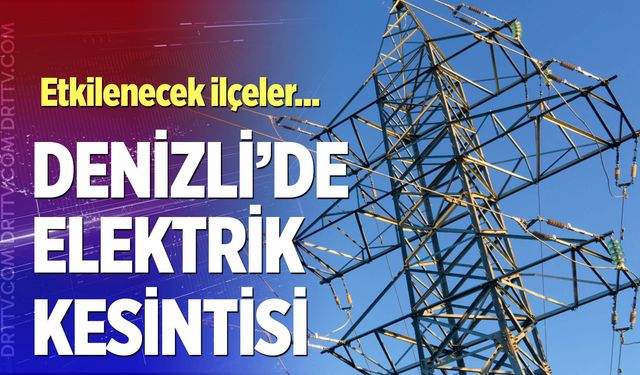 Denizli elektrik kesintisi… 29 Ocak 2026