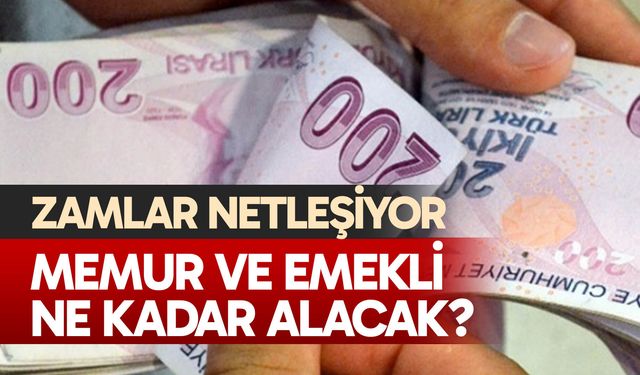 Zamlar netleşiyor, memur ve emekli ne kadar alacak?