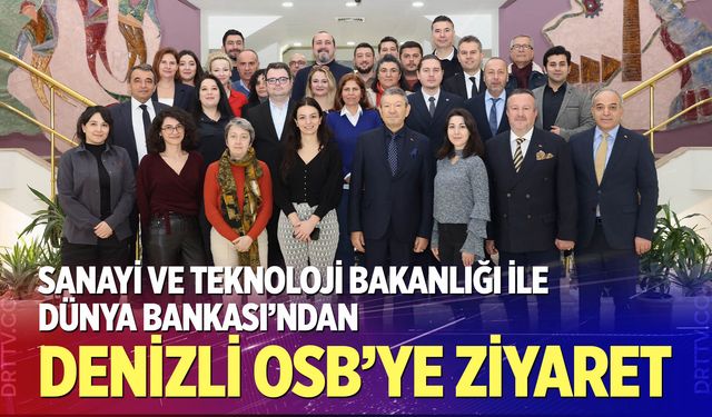 Sanayi ve Teknoloji Bakanlığı ile Dünya Bankası’ndan Denizli OSB’ye ziyaret