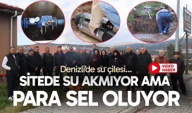 Denizli’de su çilesi! Sitede su akmıyor ama para sel oluyor