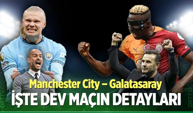 Manchester City – Galatasaray maçı ne zaman, saat kaçta, hangi kanalda oynanacak?
