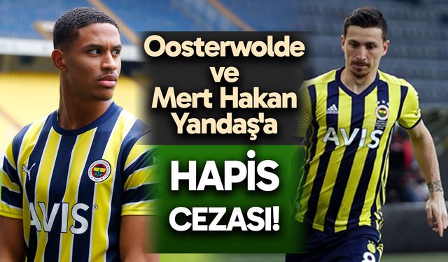 Olaylı derbi davasında karar verildi! Oosterwolde ve Mert Hakan Yandaş'a hapis cezası...