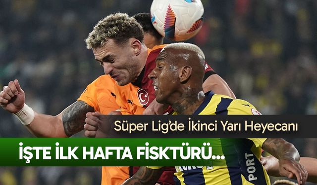 Süper Lig’de ikinci yarı ne zaman başlayacak? İşte ilk hafta fikstürü...