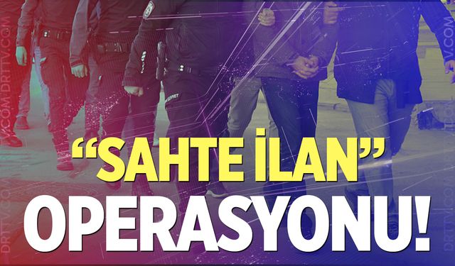 17 ilde "sahte ilan" operasyonu! Aralarında Denizli'de var...