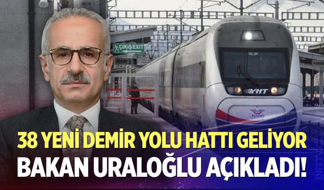 Bakan Uraloğlu il il açıkladı! 38 yeni demir yolu hattı geliyor...