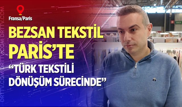 Bezsan Tekstil Paris’te: “Türk tekstili dönüşüm sürecinde”