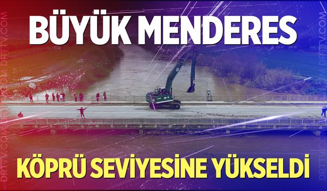 Büyük Menderes nehri, köprü seviyesine yükseldi