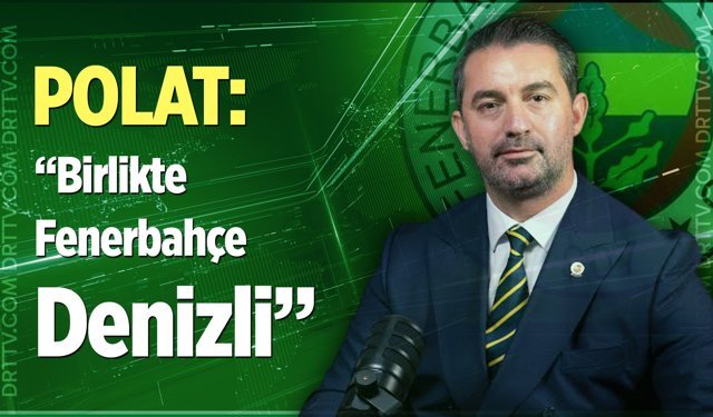 Denizli Fenerbahçeliler Derneği Başkan Adayı Savaş Polat: “Birlikte Fenerbahçe Denizli”