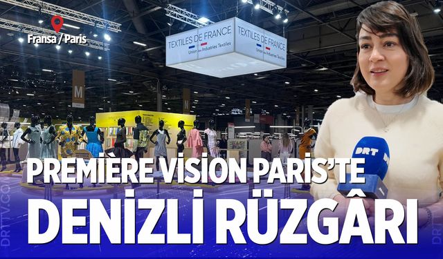 Aslı Kasapoğlu'ndan Premiere Vision Paris değerlendirmesi; “Vizyonu Denizli’ye taşıyoruz”
