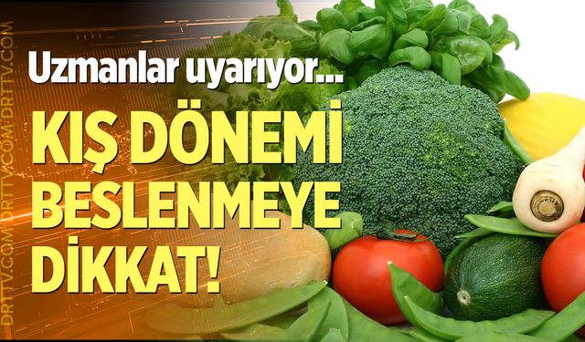 Kış döneminde beslenmeye dikkat!