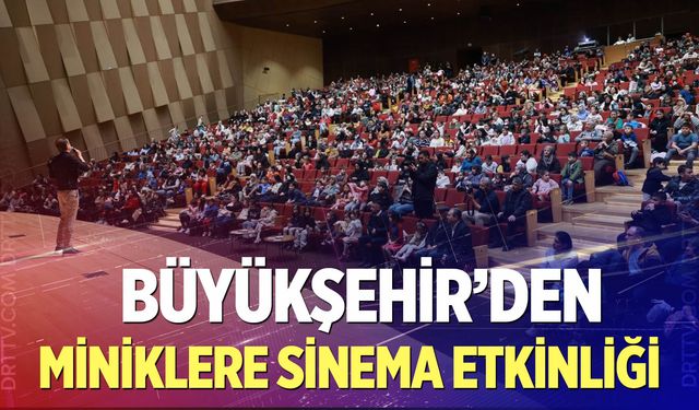 Büyükşehir’den miniklere sinema etkinliği