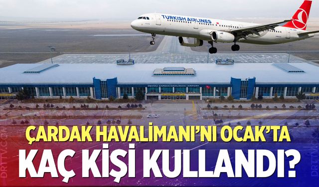 Denizli Çardak Havalimanı’nı Ocak ayında kaç kişi kullandı?
