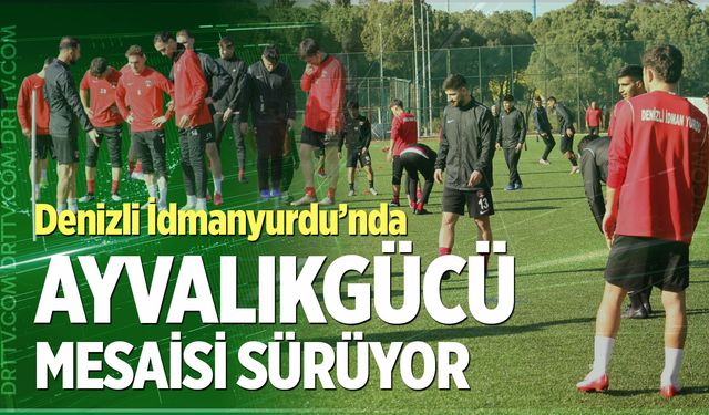 Denizli İdmanyurdu’nda Ayvalıkgücü mesaisi sürüyor