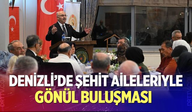 Denizli’de Şehit Aileleriyle Gönül Buluşması