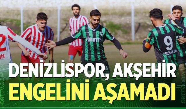 Denizlispor, Akşehir engelini aşamadı
