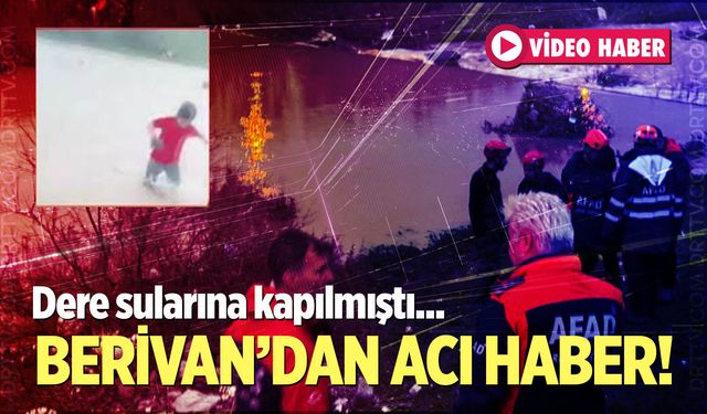 Dere sularına kapılan Berivan’dan acı haber