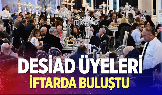 DESİAD Üyeleri İftarda Buluştu