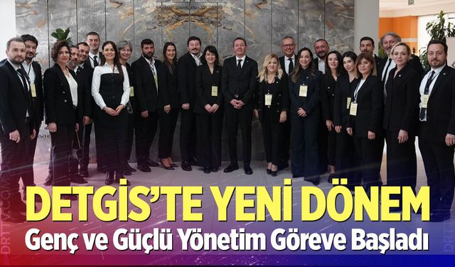 DETGİS’te Yeni Dönem! Genç ve Güçlü Yönetim Göreve Başladı