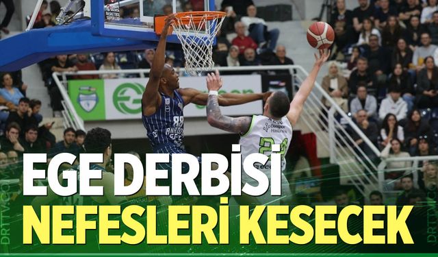 Ege derbisi nefesleri kesecek