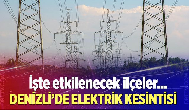 Denizli elektrik kesintisi… 23 Şubat 2026