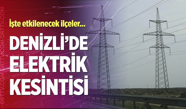 Denizli elektrik kesintisi… 09 Şubat 2026