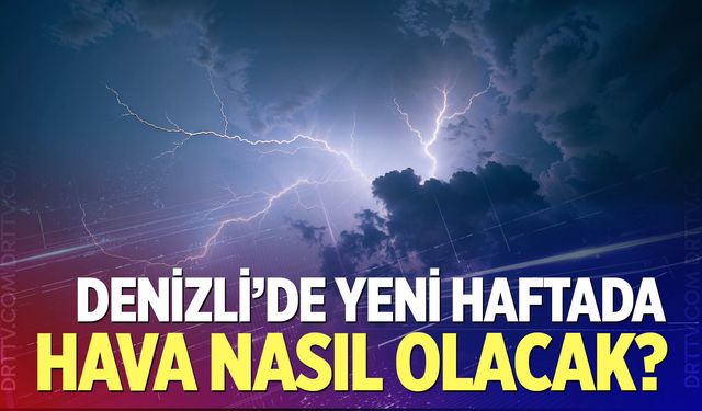 Denizli'de yeni haftada hava nasıl oacak? Meteoroloji uyardı!