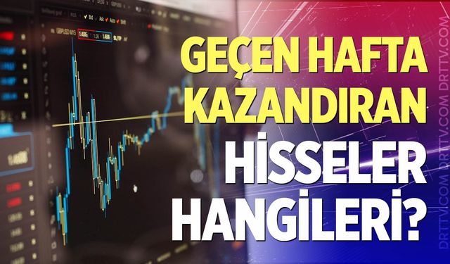 Geçen hafta en çok kazandıran hisseler hangileri oldu?