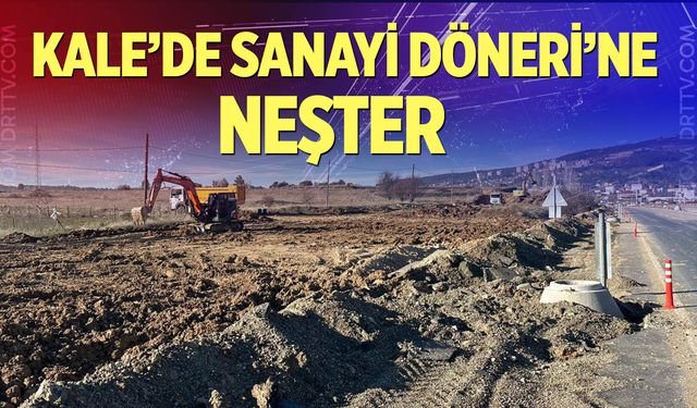 Kale'de sanayi döneri'ne neşter!