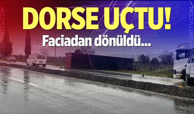 Tırın dorsesi uçtu! Faciadan dönüldü...