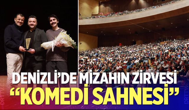 Denizli’de mizahın zirvesi “Komedi sahnesi”