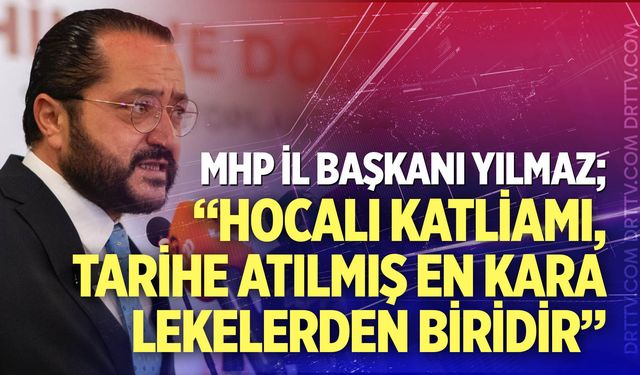 Başkan Yılmaz; “Hocalı Katliamı, tarihe atılmış en kara lekelerden biridir”