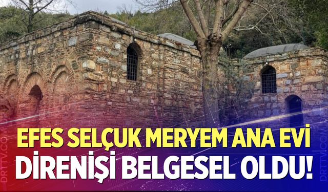 Efes Selçuk Meryem Ana Evi Direnişi Belgesel Oldu!
