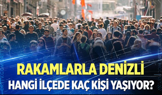 Denizli’de ilçelere göre nüfus dağılımı