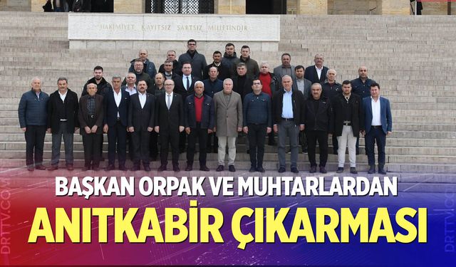 Başkan Orpak ve muhtarlardan Anıtkabir çıkarması